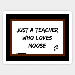 Just a teacher who loves moose Sticker